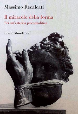 9788861596399 - Il miracolo della forma. Per un'estetica psicoanalitica