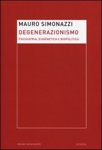 9788861597198 - Degenerazionismo. Psichiatria, eugenetica e biopolitica