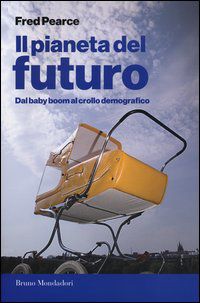 9788861597624 - Il pianeta del futuro. Dal baby boom al crollo demografico