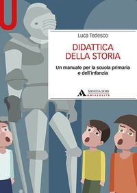 9788861847125 - Didattica della storia. Un manuale per la scuola primaria e dell'infanzia