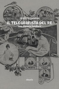 9788861850644 - Il telegrafista del re. Una cronaca familiare