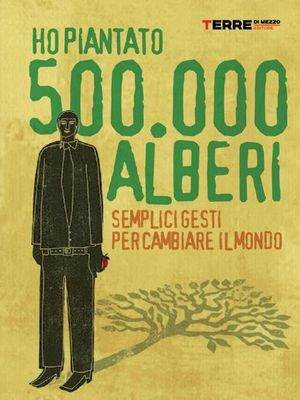 9788861891944 - Ho piantato 500.000 alberi