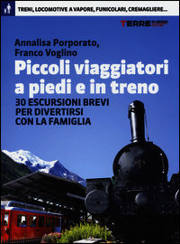 9788861892965 - Piccoli viaggiatori a piedi e in treno. 30 escursioni brevi per divertirsi con la famiglia