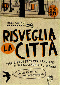 9788861893481 - Risveglia la città! Idee e progetti per lanciare il tuo messaggio al mondo