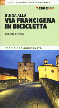 9788861893696 - Guida alla via Francigena in bicicletta. Oltre 1000 chilometri dalle Alpi a Roma
