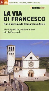 9788861894402 - La via di Francesco. Da La Verna e da Roma verso Assisi