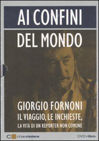 9788861900226 - Ai confini del mondo. Il viaggio, le inchieste, la vita di un reporter non comune. DVD. Con libro