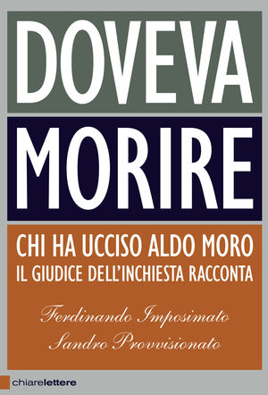 9788861900554 - Doveva morire. Chi ha ucciso Aldo Moro. Il giudice dell'inchiesta racconta