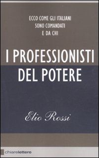 9788861901575 - I professionisti del potere. Ecco come gli italiani sono comandati e da chi