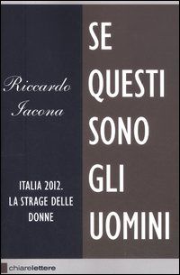 9788861903234 - Se questi sono gli uomini. Italia 2012. La strage delle donne