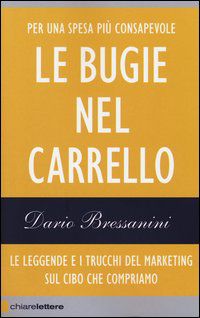 9788861903562 - Le bugie nel carrello. Per una spesa più consapevole. Le leggende e i trucchi del marketing sul cibo che compriamo