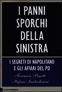 I panni sporchi della sinistra. I segreti di Napolitano e gli affari del Pd