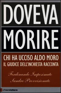 9788861905153 - Doveva morire. Chi ha ucciso Aldo Moro. Il giudice dell'inchiesta racconta. Ediz. ampliata