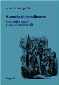 9788861942363 - A scuola di cittadinanza. Costruire saperi e valori etico-civili