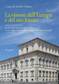9788861944251 - La visione dell'Europa e del suo futuro attraverso gli interventi dei presidenti della Repubblica italiana Carlo Azeglio