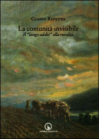 9788861951624 - La comunità invisibile. Il «lungo addio» alla ruralità