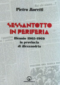 9788861953369 - Sessantotto in periferia. Biennio 1968-1969 in provincia di Alessandria