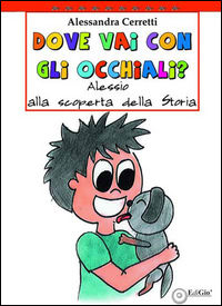 9788862055871 - Dove vai con gli occhiali? Alessio alla scoperta della storia