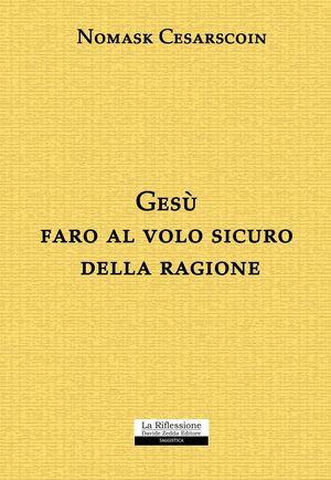 9788862116350 - Gesù faro al volo sicuro della ragione