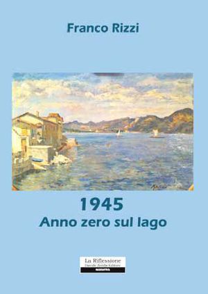 9788862118125 - 1945. Anno zero sul lago
