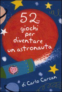 9788862127073 - 52 giochi per diventare un astronauta. Carte