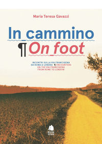 9788862180238 - In cammino. Incontri sulla via Francigena da Roma a Londra-On foot. Encounters on the via Francigena from Rome to London