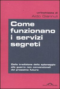9788862200653 - Come funzionano i servizi segreti. Dalla tradizione dello spionaggio alle guerre non convenzionali del prossimo futuro