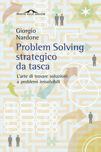 9788862200806 - Problem solving strategico da tasca. L'arte di trovare soluzioni a problemi irrisolvibili