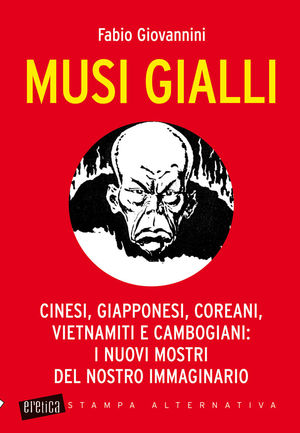 9788862221672 - Musi gialli. Cinesi, giapponesi, coreani, vietnamiti e cambogiani: i nuovi mostri del nostro immaginario