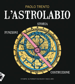 9788862221887 - L'astrolabio. Storia, funzioni, costruzione