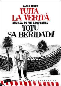 9788862224536 - Tutta la verità. Totu sa beridadi. Storia di un sequestro