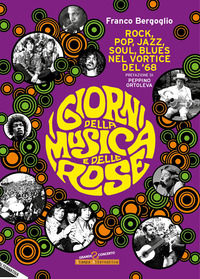 9788862226318 - I giorni della musica e delle rose. Rock, pop, jazz, soul, blues nel vortice del '68