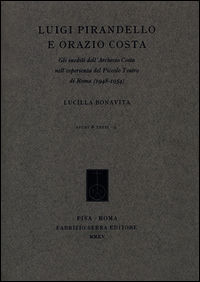 9788862277693 - Luigi Pirandello e Orazio Costa. Gli inediti dell'Archivio Costa nell'esperienza del Piccolo Teatro di Roma (1948-1954)