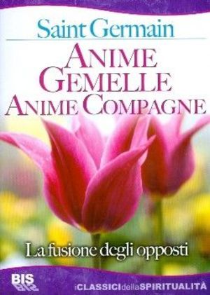 9788862280495 - Anime gemelle anime compagne. La fusione degli opposti