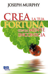 9788862280983 - Crea la tua fortuna con la mente inconscia