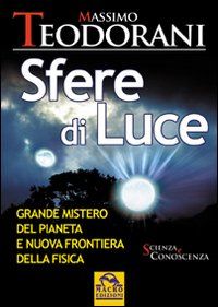 9788862290081 - Sfere di luce. Grande mistero del pianeta e nuova frontiera della fisica