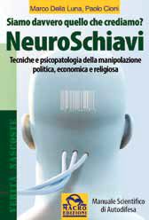 9788862290272 - NeuroSchiavi. Siamo davvero quello che crediamo? Tecniche e psicopatologia della manipolazione politica, economica e rel