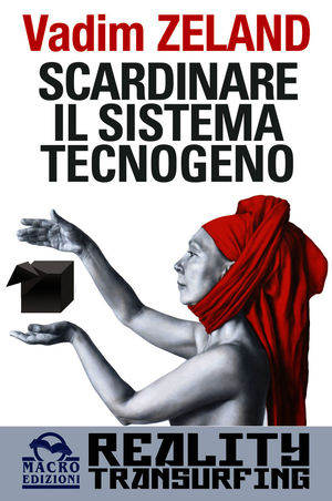 9788862290388 - Scardinare il sistema tecnologico. Reality transurfing