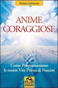 9788862290432 - Anime coraggiose. Come programmiamo le nostre vite prima di nascere
