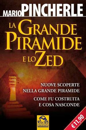 9788862291156 - La grande piramide e lo Zed. Nuove scoperte nella grande piramide. Come fu costruita e cosa nasconde