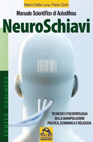 9788862291545 - Neuroschiavi. Liberiamoci dalla manipolazione psicologica, politica, economica e religiosa