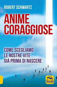 9788862292306 - Anime coraggiose. Come scegliamo le nostre vite già prima di nascere