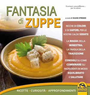 9788862293266 - Fantasia di zuppe. Ricette, curiosità, approfondimenti