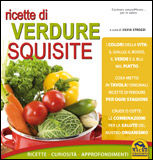 9788862293549 - Ricette di verdure squisite. Ricette, curiosità, approfondimenti