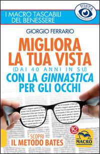 9788862293792 - Migliora la tua vista con la ginnastica per gli occhi (dai 40 anni in su). Scopri il metodo Bates