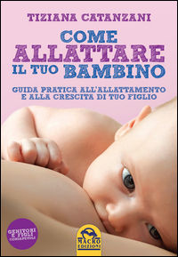 9788862296670 - Come allattare il tuo bambino. Guida pratica all'allattamento