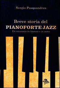 9788862314091 - Breve storia del pianoforte jazz. Un racconto in bianco e nero