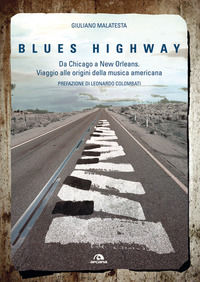 9788862314855 - Blues highway. Da Chicago a New Orleans. Viaggio alle origini della musica americana