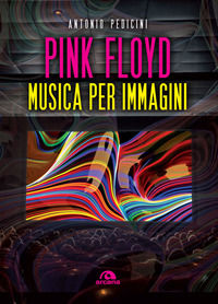 9788862314886 - Pink Floyd. Musica per immagini. Ediz. a colori