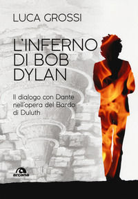 9788862315142 - L'inferno di Bob Dylan. Il dialogo con Dante nell'opera del Bardo di Duluth